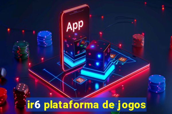 ir6 plataforma de jogos